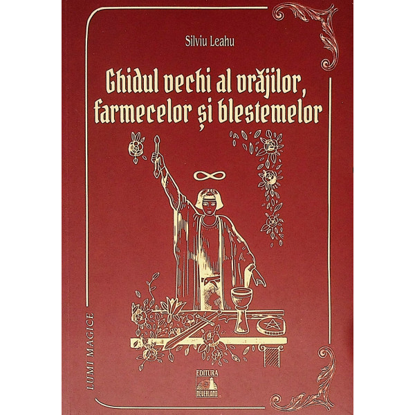 Ghidul vechi al vrajilor, farmecelor si blestemelor