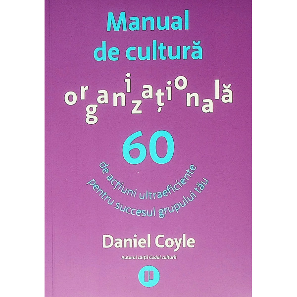 Manual de cultura organizationala. 60 de actiuni ultraeficiente pentru succesul grupului tau