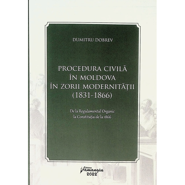 Procedura civila in Moldova in zorii modernitatii (1831-1866)