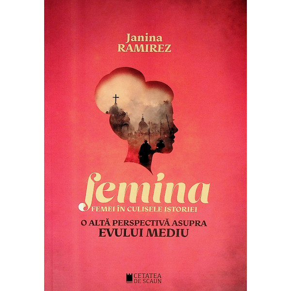 Femina. Femei in culisele istoriei. O alta perspectiva asupra Evului mediu