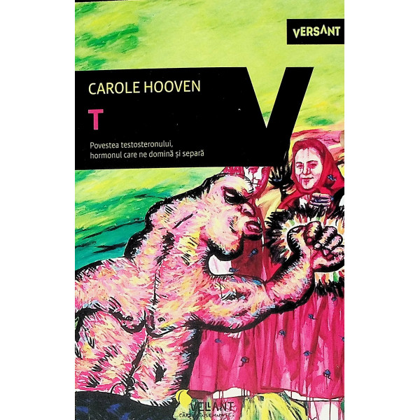 T - Povestea testosteronului, hormonul care ne domina si separa