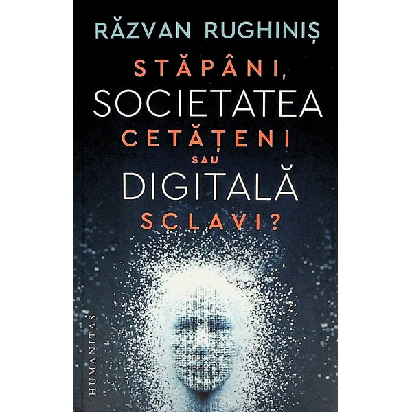 Societatea digitala. Stapani, cetateni sau sclavi?