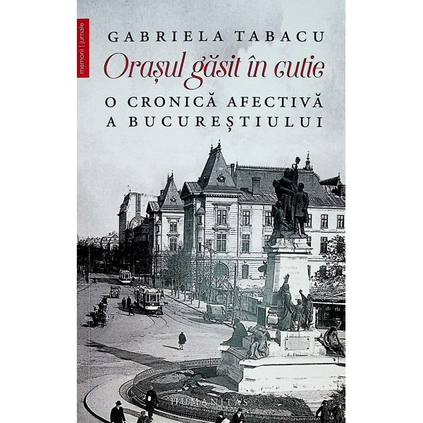 Orasul gasit in cutie. O cronica afectiva a Bucurestiului