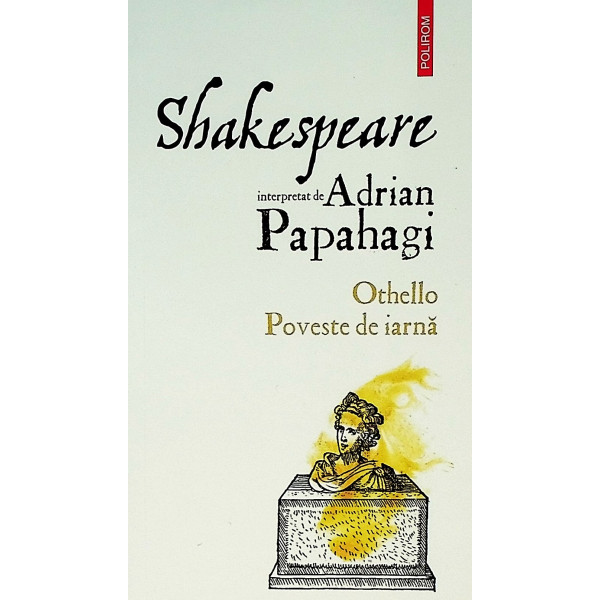 Shakspeare interpretat de Adrian Papahagi. Othello. Poveste de iarna