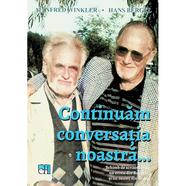 Continuam conversatia noastra... Schimb de scrisori intre un evreu din Bucovina si un neamt din Ardeal