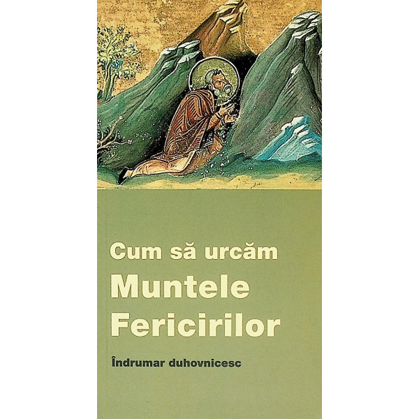 Cum sa urvam Muntele Fericirilor. Indrumar duhovnicesc