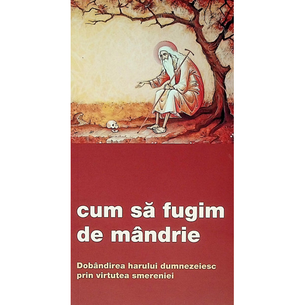 Cum sa fugim de mandrie. Dobandirea harului dumnezeiesc prin virtutea smereniei