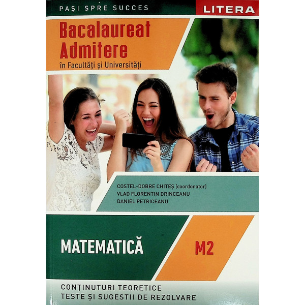 Matematica M2 - Bacalaureat. Admitere in Facultati si Universitati