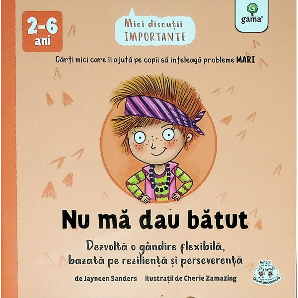 Nu ma dau batut. Dezvolta o gandire flexibila, bazata pe rezilienta si perseverenta, 2-6 ani