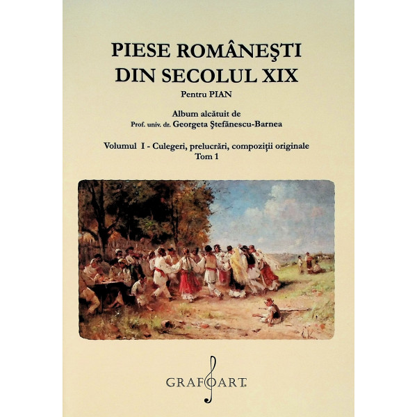 Piese romanesti din secolul XIX, pentru pian, vol. I - Culegeri, prelucrari, compozitii originale, tom 1
