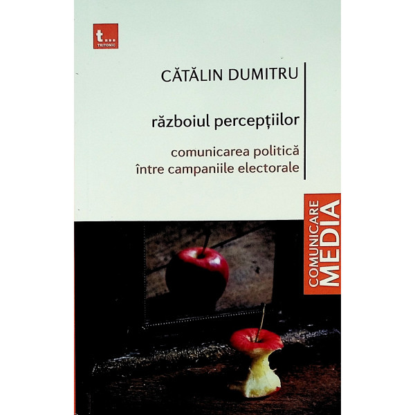 Razboiul perceptiilor. Comunicarea politica intre campaniile electorale