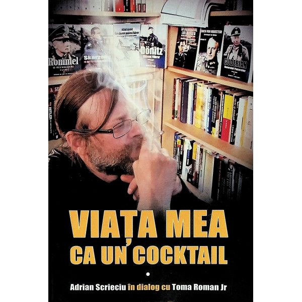 Viata mea ca un cocktail. Adrian Scrieciu in dialog cu Toma Roman Jr