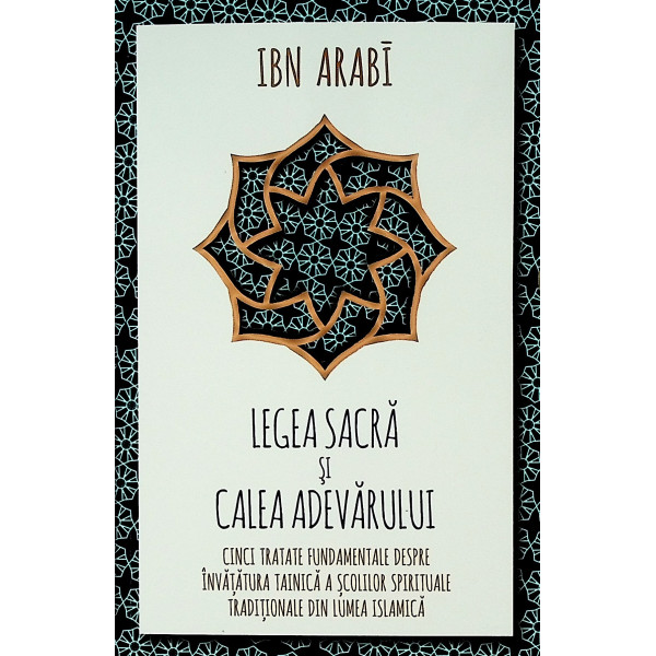 Legea sacra si calea adevarului. Cinci tratate fundamentale despre invatatura tainica a scolilor spirituale tradionale din lumea