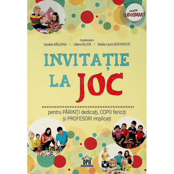 Invitatie la joc. Pentru parinti dedicati, copii fericiti si profesori implicati