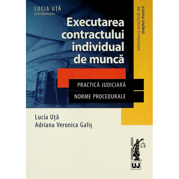 Execturarea contratului individual de munca. Practica judiciara. Norme procedurale