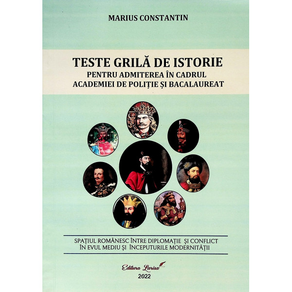 Teste grila de istorie pentru admiterea in cadrul Academiei de Politie si bacalaureat. Spatiul romanesc intre diplomatie si conf