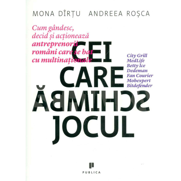 Cei care schimba jocul. Cum gandesc, decid si actioneaza antreprenorii romani care se bat cu multinationale