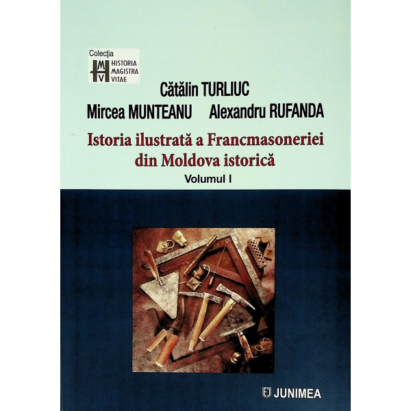 Istoria ilustrata a Francmasoneriei din Moldova istorica, vol. I