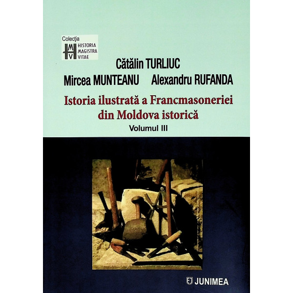 Istoria ilustrata a Francmasoneriei din Moldova istorica, vol. III