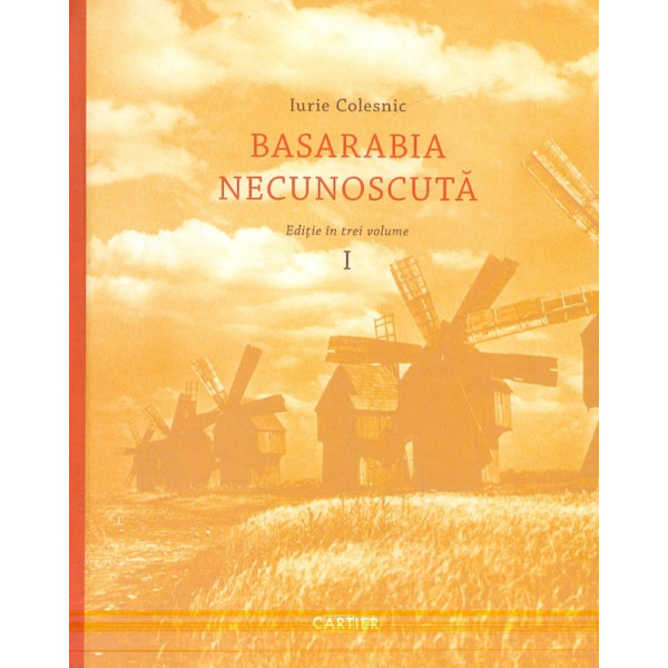 Basarabia necunoscuta, vol. I