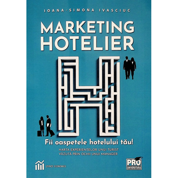Marketing hotelier. Fii oaspetele hotelului tau!. Harta experientilor unui turist vazuta prin ochii unui manager