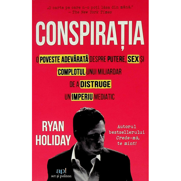 Conspiratia. O poveste adevarata despre putere, sex si complotul unui miliardar de a distruge un imperiu mediatic