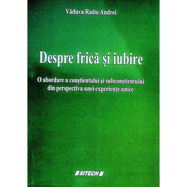 Despre frica si iubire. O abordare a constientului si subconstientului din perspectiva unei experiente unice