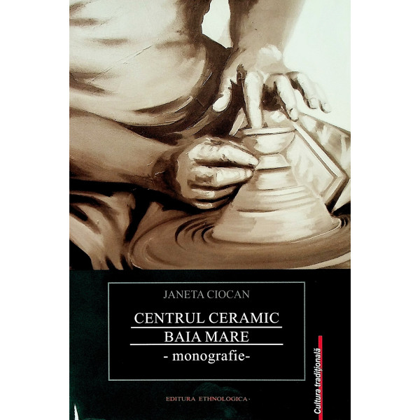Centru ceramic Baia Mare - Monografie