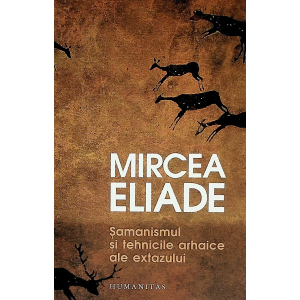Samanismul si tehnicele arhaice ale extazului