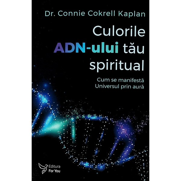 Culorile ADN-ului tau spiritual. Cum se manifesta Universul prin aura