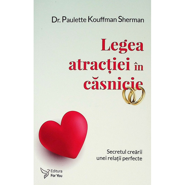 Legea atractiei in casnicie. Secretul crearii unei relatii perfecte