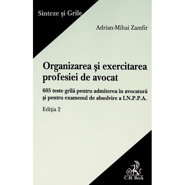 Organizarea si exercitarea profesiei de avocat. 605 teste grila penrtru admiterea in avocatura si pentru examenul de absolvire a