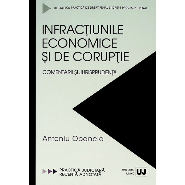 Infractiunile economice si de coruptie. Comentarii si jurisprudenta