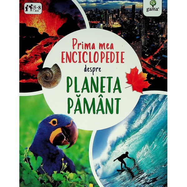 Prima mea enciclopedie despre Planeta Pamant, 5-8 ani