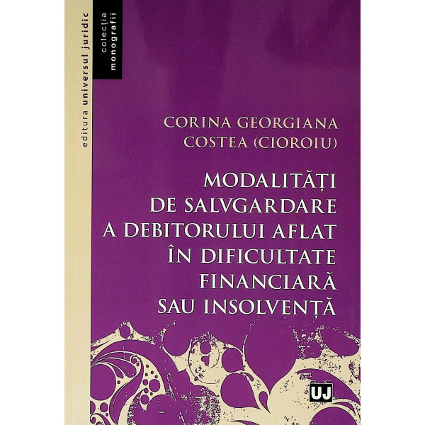 Modalitati de salvgardare a debitorului aflat in dificultate financiara sau insolventa