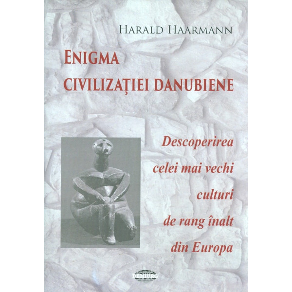 Enigma civilizatiei danubiene. Descoperirea celei mai vechi culturi de rang inalt din Europa