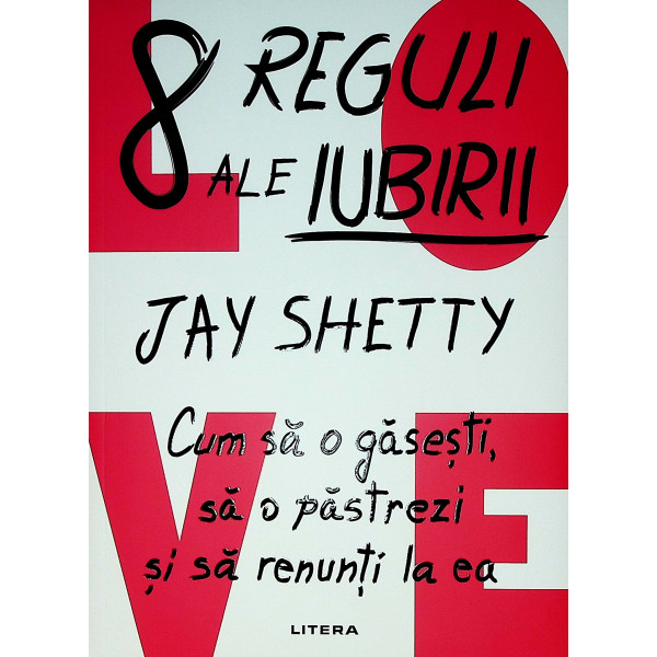 8 reguli ale iubirii. Cum sa o gasesti, sa o pastrezi si sa renunti la ea