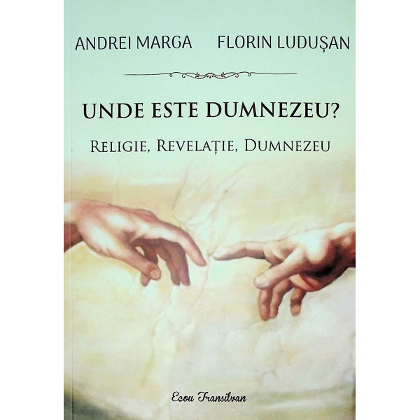 Unde este Dumnezeu? Religie, revelatie, Dumnezeu