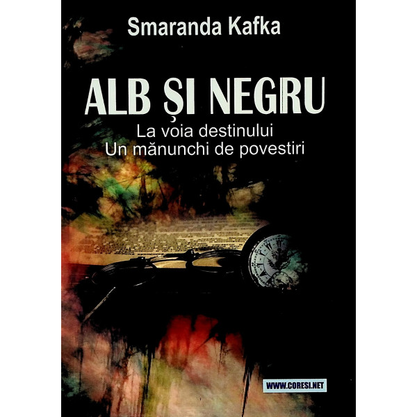 Alb si negru, la voia destinului. Un manunchi de povestiri