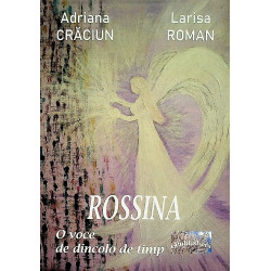 Rossina. O voce de dincolo...