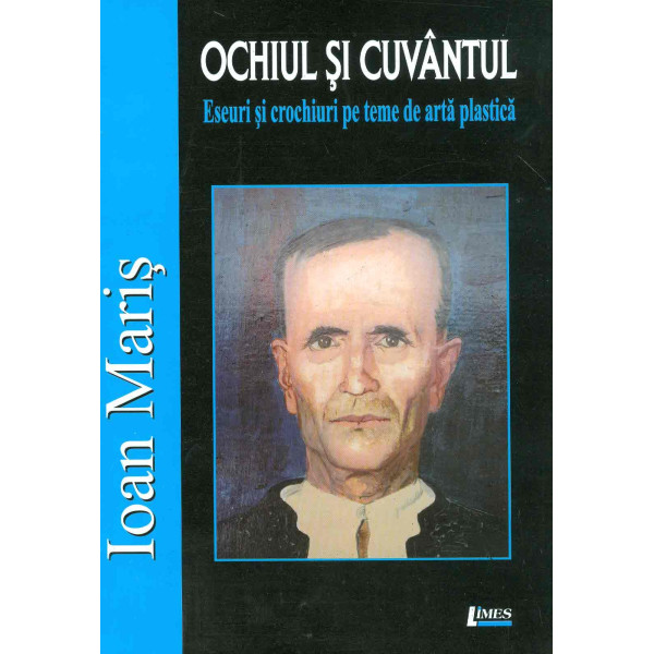 Ochiul si cuvantul: eseuri si crochiuri pe teme de arta plastica