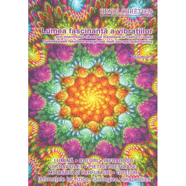 Lumea fascinanta a vibratiilor, vol. III - Lumina, pietrele pretioase, parfumurile, savorile