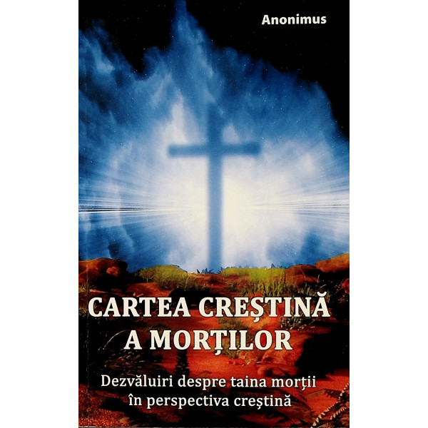 Cartea crestina a mortilor. Dezvaluiri despre taina mortii in perspectiva crestina