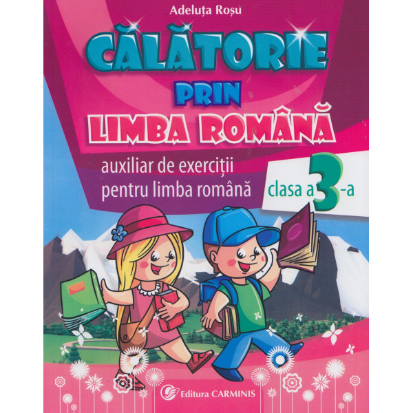 Calatorie prin limba roamana, clasa a III-a: auxiliar de exercitii pentru limba romana