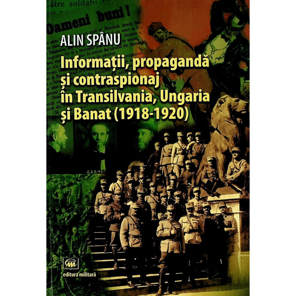 Informatii, propaganda si contraspionaj in Transilvania, Ungaria si Banat (1918-1920)
