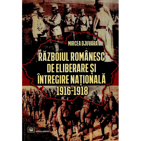Razboiul romanesc de eliberare si intregire nationala 1916-1918