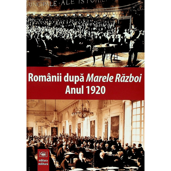 Romanii dupa Marele Razboi. Anul 1920