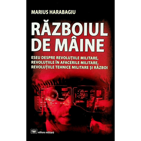 Razboiul de maine. Eseu despre revolutiile militare, revolutiile in afacerile militare, revolutiile tehnice militare si razboi