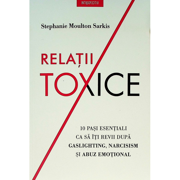Relatii toxice. 10 pasi esentiali ca sa iti revii dupa gaslighting, narcisism si abuz emotional