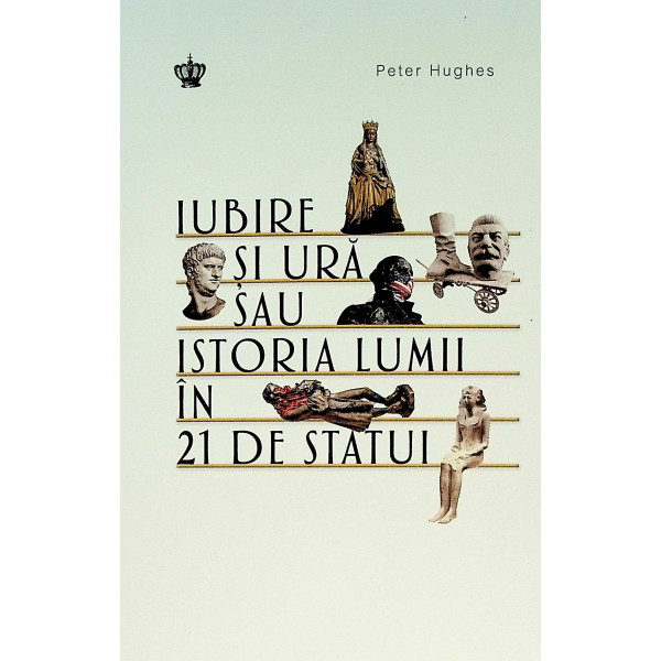 Istoria lumii in 21 de statui. Iubire si ura din antichitate pana in prezent